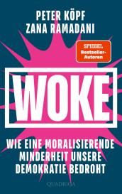 Peter Köpf, Zana Ramadani: WOKE – Wie eine moralisierende Minderheit unsere Demokratie bedroht