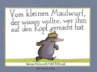 Wolf Erlbruch, Werner Holzwarth: Vom kleinen Maulwurf, der wissen wollte, wer ihm auf den Kopf gemacht hat