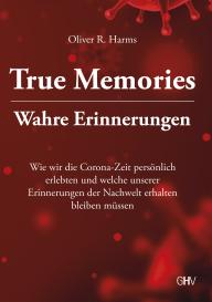 Oliver R. Harms: True Memories - Wahre Erinnerungen