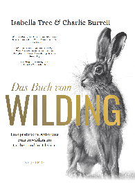 Charlie Burrell, Isabella Tree: Das Buch vom Wilding