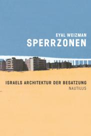 Sophia Deeg, Tashy Endres, Eyal Weizman: Sperrzonen