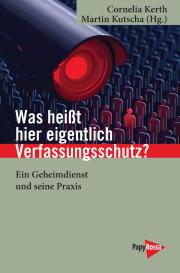 Cornelia Kerth, Martin Kutscha: Was heißt hier eigentlich Verfassungsschutz?