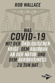 Rob Wallace: Was COVID-19 mit der ökologischen Krise, dem Raubbau an der Natur und dem Agrobusiness zu tun hat