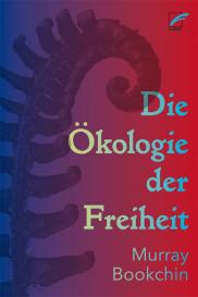 Murray Bookchin, Karl-LudwigSchuhmann Schibel: Die Ökologie der Freiheit