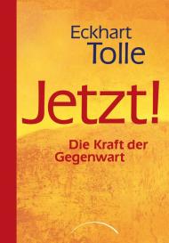 Eckhart Tolle: Jetzt! Die Kraft der Gegenwart