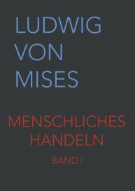 Ludwig von Mises, Ludwig von Mises, Rahim Taghizadegan: Menschliches Handeln I