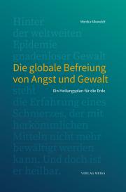 Monika Alleweldt: Die globale Befreiung von Angst und Gewalt
