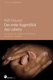 Willi Maurer: Der erste Augenblick des Lebens
