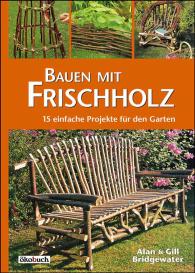 Alan Bridgewater, Gill Bridgewater: Bauen mit Frischholz