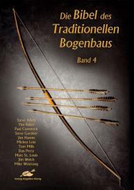 Steve Allely, Tim Baker, Paul Comstock, Steve Gardner, Jim Hamm, Mickey Lotz, Tom Mills, Dan Perry, Marc St. Louis, Jim Welch, Mike Westvang: Die Bibel des traditionellen Bogenbaus / Die Bibel des traditionellen Bogenbaus Band 4