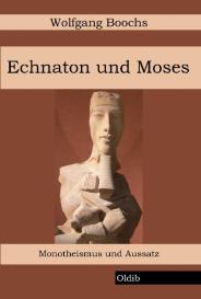 Wolfgang Boochs: Echnaton und Moses