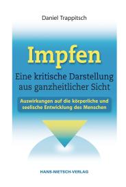 Daniel Trappitsch: Impfen - Eine kritische Darstellung aus ganzheitlicher Sicht