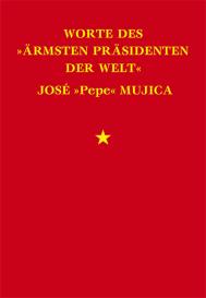 Worte des »ärmsten Präsidenten der Welt« José »Pepe« Mujica