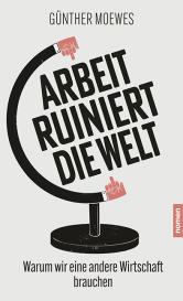 Günther Moewes: Arbeit ruiniert die Welt