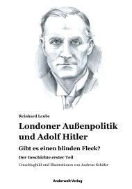 Reinhard Leube, Anderwelt Verlag: Londoner Außenpolitik & Adolf Hitler