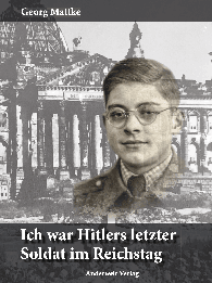 Georg Mattke, Ilse Mattke: Ich war Hitlers letzter Soldat im Reichstag
