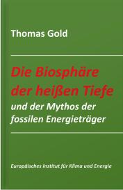Thomas Gold: Die Biosphäre der heißen Tiefe und der Mythos der fossilen Energieträger