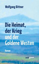 Wolfgang Bittner: Die Heimat, der Krieg und der Goldene Westen
