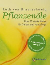 Ruth von Braunschweig: Pflanzenöle - Qualität, Anwendung und Wirkung