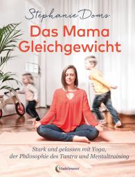 Stephanie Doms: Das Mama-Gleichgewicht