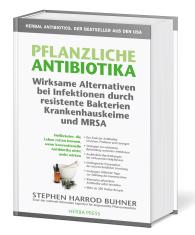 Stephen Harrod Buhner: Pflanzliche Antibiotika. Wirksame Alternativen bei Infektionen durch resistente Bakterien Krankenhauskeime und MRSA