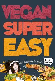 Ilja Lauber, Arnold Pöschl: Vegan Super Easy