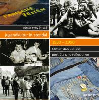 Günter Mey, Anne Hahn, Wiebke Janssen, Michael Rauhut, Sven Werner, Wolf-Georg Zaddach: Jugendkultur in Stendal: 1950-1990
