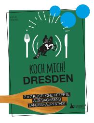 Katja Völkel: Koch mich! Dresden - Das Kochbuch