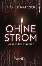 Chiemsee Verlag, Markus Mattzick, Chiemsee Verlag: Ohne Strom - Bis über deine Grenzen (Band 2)