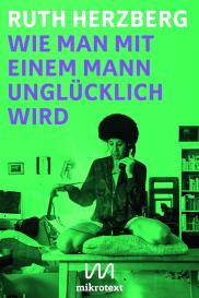 Ruth Herzberg: Wie man mit einem Mann unglücklich wird