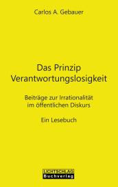 Carlos A. Gebauer: Das Prinzip Verantwortungslosigkeit