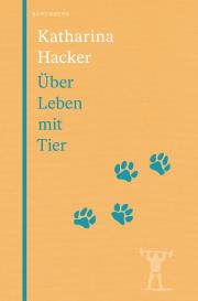 Katharina Hacker: Über Leben mit Tier