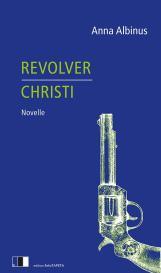 Anna Albinus: Revolver Christi