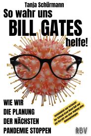 Tanja Schürmann: So wahr uns BILL GATES helfe! Verheimlicht und vertuscht: Der Schwab Great Reset Kult und das Narrativ von einer Impfung ohne Nebenwirkungen
