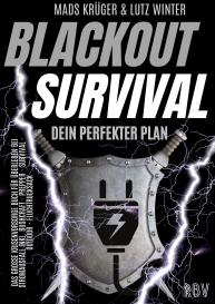 Mads Krüger, Lutz Winter: BLACKOUT SURVIVAL - Dein perfekter Plan: Das große Krisenvorsorge Buch für Überleben bei Stromausfall inkl. Bushcraft - Prepper - Survival - Outdoor - Fluchtrucksack