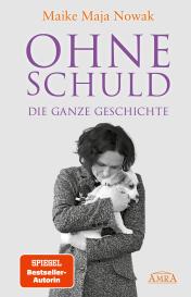 Maike Maja Nowak: OHNE SCHULD - DIE GANZE GESCHICHTE