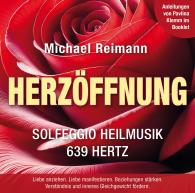 Michael Reimann: HERZÖFFNUNG [Solfeggio Heilmusik 639 Hertz]: Mit Anleitungen von Pavlina Klemm im Booklet