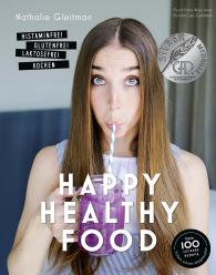 Nathalie Gleitman: Happy Healthy Food – Histaminfrei, glutenfrei, laktosefrei kochen