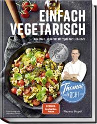 Thomas Dippel, Hubertus Schüler, Justyna Schwertner: Thomas kocht: einfach vegetarisch