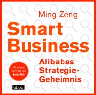 Jack Ma, Ming Zeng: Smart Business - Alibabas Strategie-Geheimnis