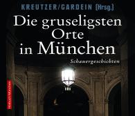 Uwe Gardein, Lutz Kreutzer: Die gruseligsten Orte in München