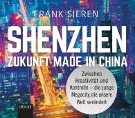 Frank Sieren: Shenzhen - Zukunft Made in China