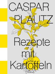 Kay Uwe Hoppe, Dominik Klier, Theo Lindinger: Caspar Plautz. Rezepte mit Kartoffeln