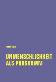 Peter Bierl: Unmenschlichkeit als Programm