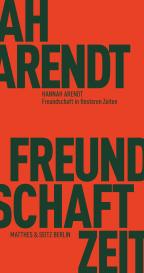 Hannah Arendt, Matthias Bormuth: Freundschaft in finsteren Zeiten