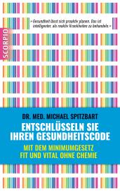 Michael Dr. med. Spitzbart, Michael Spitzbart: Entschlüsseln Sie Ihren Gesundheitscode