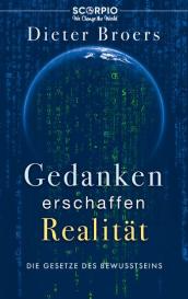 Dieter Broers: Gedanken erschaffen Realität
