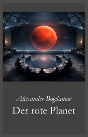 Alexander Bogdanow, Alexander A. Bogdanow, Alexander Alexandrowitsch Bogdanow, Joachim Feser: Der rote Planet