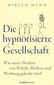 Miryam Muhm: Die hypnotisierte Gesellschaft