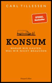 Carl Tillessen: Konsum. Warum wir kaufen, was wir nicht brauchen